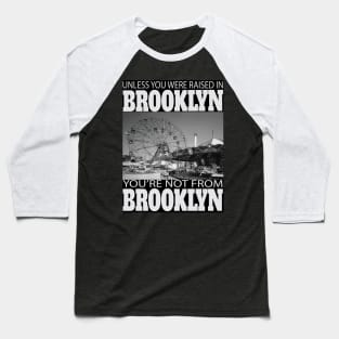 Unless You Were Raised In BROOKLYN You're Not From BROOKLYN Baseball T-Shirt